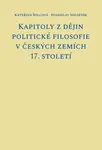 Kapitoly z dějin politické filosofie v českých zemích 17. století - Stanislav Sousedík, Kateřina Šolcová