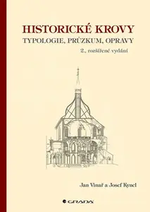 Historické krovy - Typologie, průzkum, opravy - Jan Vinař, Josef Kyncl