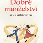 Dobré manželství, 10 + 1 užitečných rad - Daniela Kovářová - e-kniha