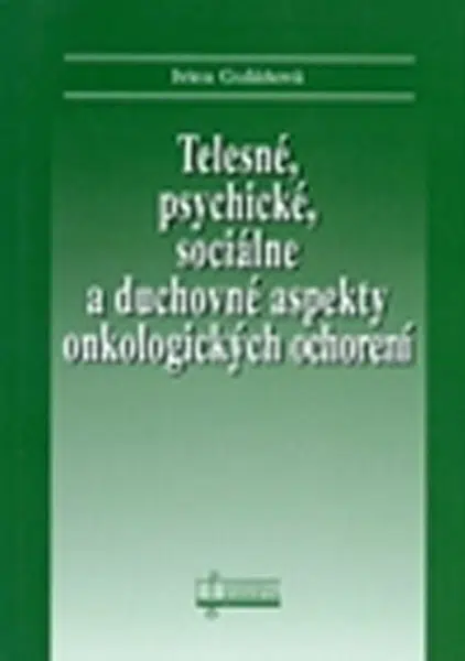 Telesné, psychické, sociálne a duchovné aspekty onkologických ochorení - Ivica Gulášová