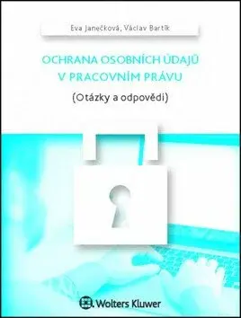 Ochrana osobních údajů v pracovním právu (Otázky a odpovědi) - Eva Janečková, Václav Bartík