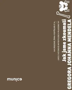 Jak jsme zkoumali Gregora Johanna Mendela - Dana Fialová, Šárka Pospíšilová, Eva Drozdová, Filip Pardy