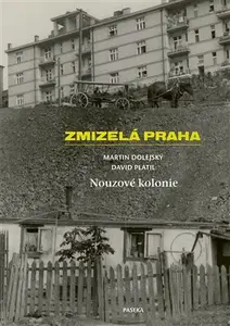 Zmizelá Praha-Nouzové kolonie - Martin Dolejský, David Platil