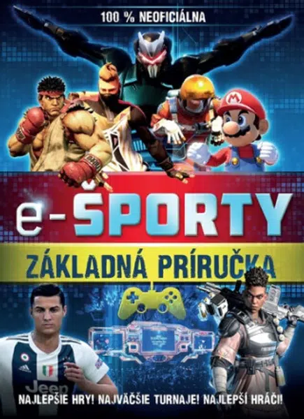 E-športy – 100 % neoficiálna príručka - kolektiv autorů
