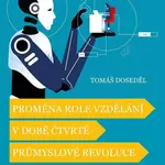 Proměna role vzdělání v době čtvrté průmyslové revoluce - Tomáš Doseděl