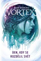 Vortex 1 - Den, kdy se rozdělil svět - Anna Benning