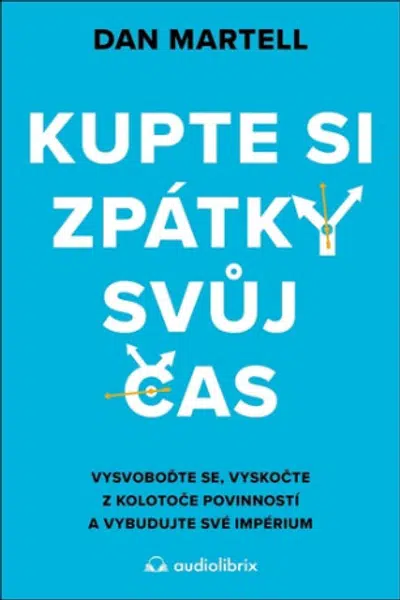 Kupte si zpátky svůj čas - Martell Dan