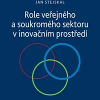 Role veřejného a soukromého sektoru v inovačním prostředí - Jan Stejskal, Viktor Prokop