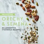 Prospěšné Ořechy a semena - 40 lahodných, výživných receptů - Natalie Seldon