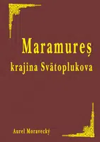 Muramureš krajina Svätoplukova - Aurel Moravecký
