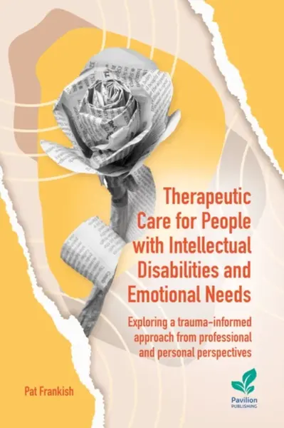 Therapeutic Care for People with Intellectual Disabilities and Emotional Needs - Pat Frankish