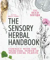 The Sensory Herbal Handbook - The Seed Sistas