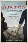 Auschwitz A Mother's Story - Rosa de Winter-Levy