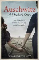 Auschwitz A Mother's Story - Rosa de Winter-Levy