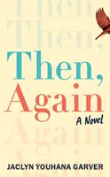 Then, Again - Jaclyn Youhana Garver
