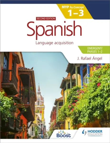 Spanish for the IB MYP 1-3 (Emergent/Phases 1-2): MYP by Concept Second edition - J. Rafael Angel