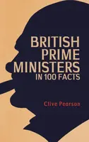 British Prime Ministers in 100 Facts - Clive Pearson