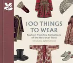 100 Things to Wear - Patrick Grant, Emma Slocombe, Helen Antrobus