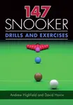 147 Snooker Drills and Exercises - Andrew Highfield, David Horrix
