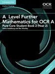 A Level Further Mathematics for OCR A Pure Core Student Book 2 (Year 2) with Digital Access (2 Years) - Ben Woolley