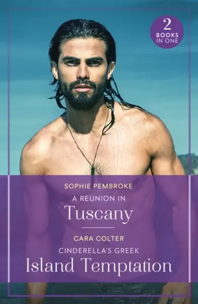 A Reunion In Tuscany / Cinderella's Greek Island Temptation - Sophie Pembroke, Cara Colter