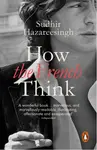 How the french Think - Sudhir Hazareesingh