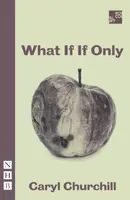 What If If Only - Caryl Churchill