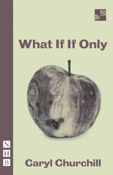 What If If Only - Caryl Churchill