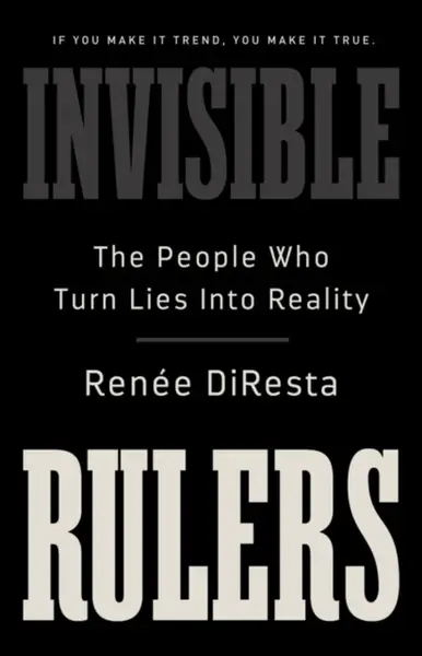 Invisible Rulers - Renee DiResta