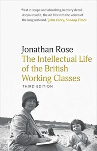 The Intellectual Life of the British Working Classes - Jonathan Rose