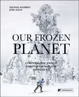 Our Frozen Planet - Jurg Alean, Michael Hambrey