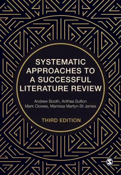 Systematic Approaches to a Successful Literature Review - Andrew Booth, Marrissa Martyn-St James, Mark Clowes, Anthea Sutton