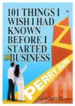 101 Things I wish I had Known Before Starting My Business - Perry Burns