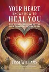 Your Heart Knows How to Heal You - Cissi Williams