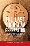 The Last Yugoslav Generation - Ljubica Spaskovska
