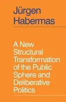 A New Structural Transformation of the Public Sphere and Deliberative Politics - Jürgen Habermas