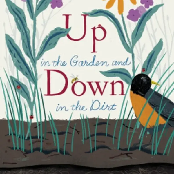 Up in the Garden and Down in the Dirt - Kate Messner