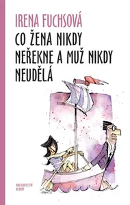 Co žena nikdy neřekne a muž nikdy neudělá - Irena Fuchsová