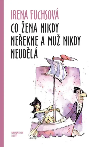 Co žena nikdy neřekne a muž nikdy neudělá - Irena Fuchsová