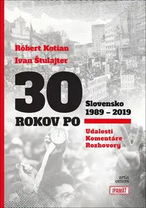 30 rokov po Slovensko 1989 - 2019 - Ivan Štulajter, Róbert Kotian
