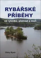 Rybářské příběhy od rybníků, přehrad a moří - Oldry Bystr