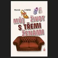 Můj život s třemi ženami - Marek Cabák