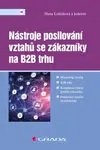 Nástroje posilování vztahů se zákazníky na B2B trhu - Hana Lošťáková, kolektiv autorů - e-kniha
