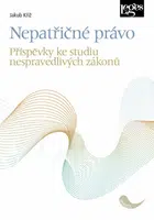 Nepatřičné právo - Příspěvky ke studiu nespravedlivých zákonů - Jakub Kříž