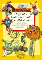 Originální tvoření pro malá i velká stvoření - Lucie Dvořáková-Liberdová