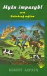 MYŠN IMPASYBL ANEB SVÉRÁZNÝ MÝTUS/2.VYD. - Robert Asprin