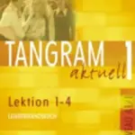 Tangram aktuell 1: Lektion 1-4: Lehrerhandbuch - Ina Alke