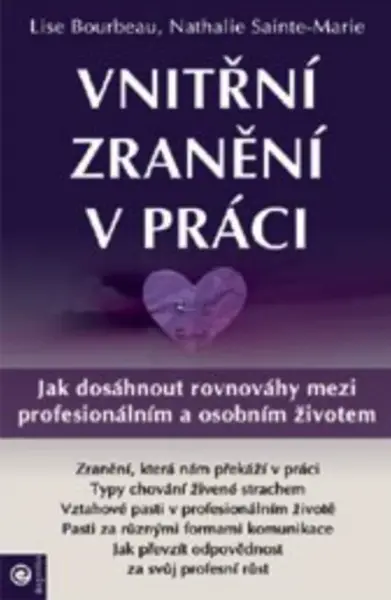 Vnitřní zranění v práci - Jak dosáhnout rovnováhy mezi profesionálním a osobním životem - Lise Bourbeau