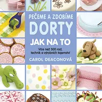 Kniha: Pečeme a zdobíme dorty: Jak na to od Deaconová Carol