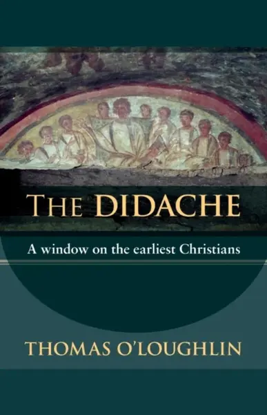 The Didache - Professor Thomas O'Loughlin